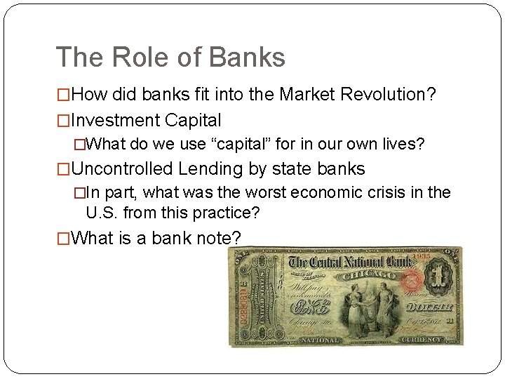 The Role of Banks �How did banks fit into the Market Revolution? �Investment Capital