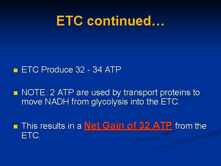 ETC continued… n ETC Produce 32 - 34 ATP n NOTE: 2 ATP are