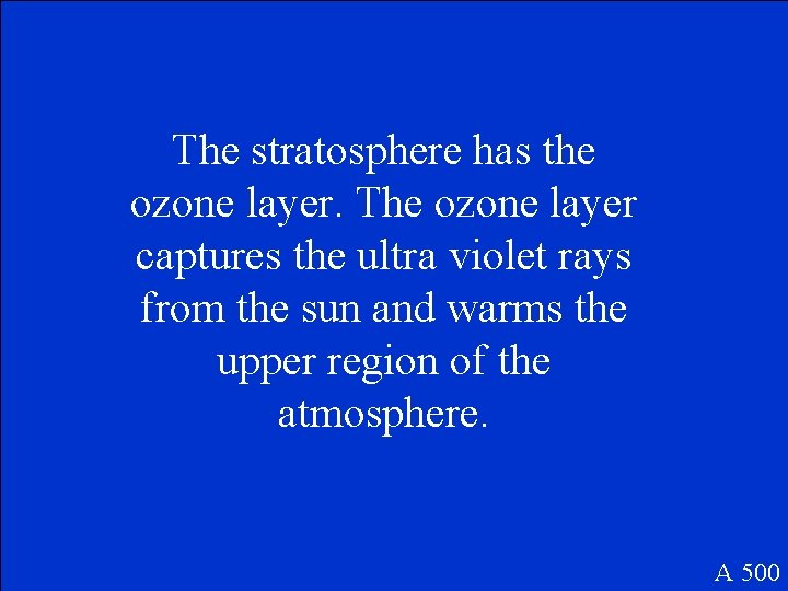 The stratosphere has the ozone layer. The ozone layer captures the ultra violet rays