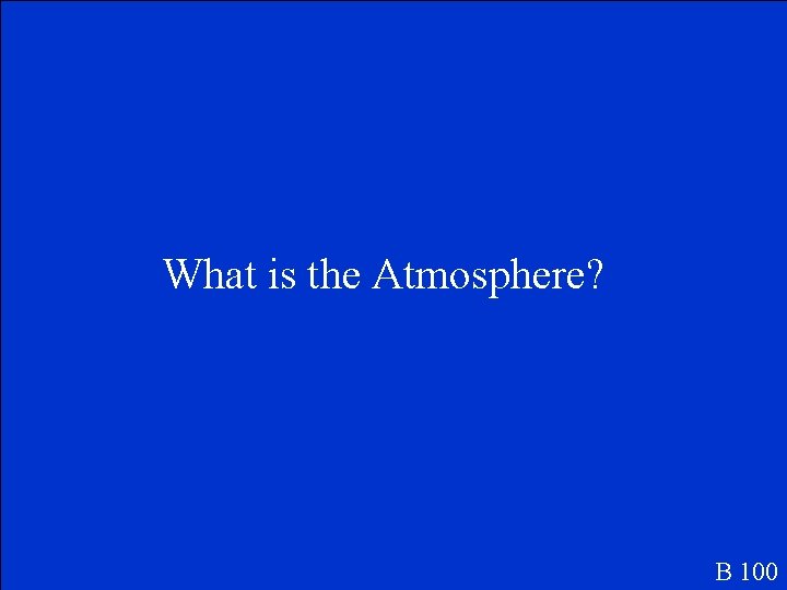 What is the Atmosphere? B 100 