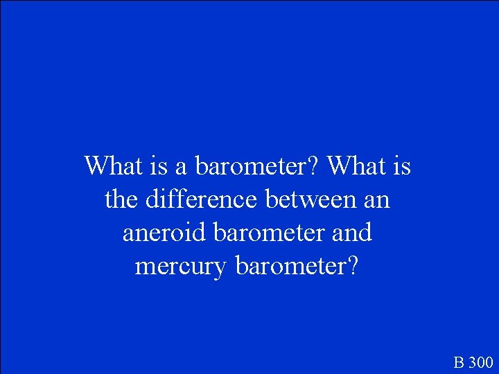 What is a barometer? What is the difference between an aneroid barometer and mercury