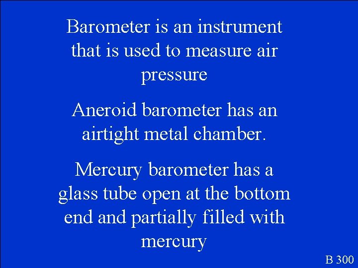 Barometer is an instrument that is used to measure air pressure Aneroid barometer has