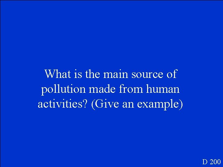 What is the main source of pollution made from human activities? (Give an example)