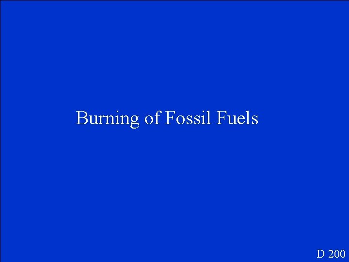 Burning of Fossil Fuels D 200 