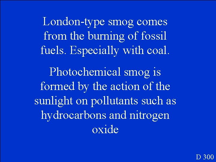London-type smog comes from the burning of fossil fuels. Especially with coal. Photochemical smog
