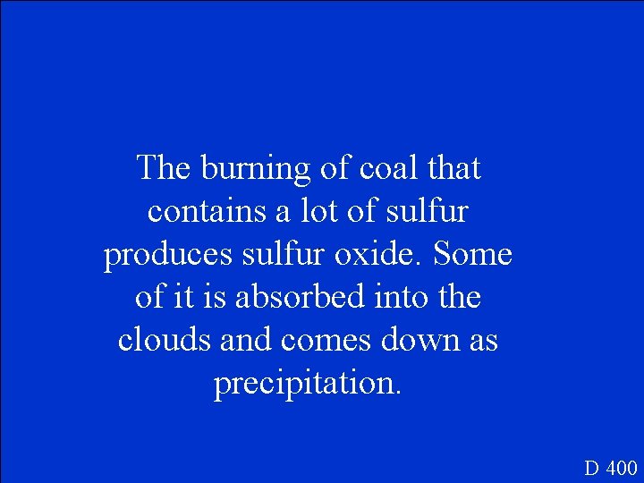The burning of coal that contains a lot of sulfur. produces sulfur oxide. Some