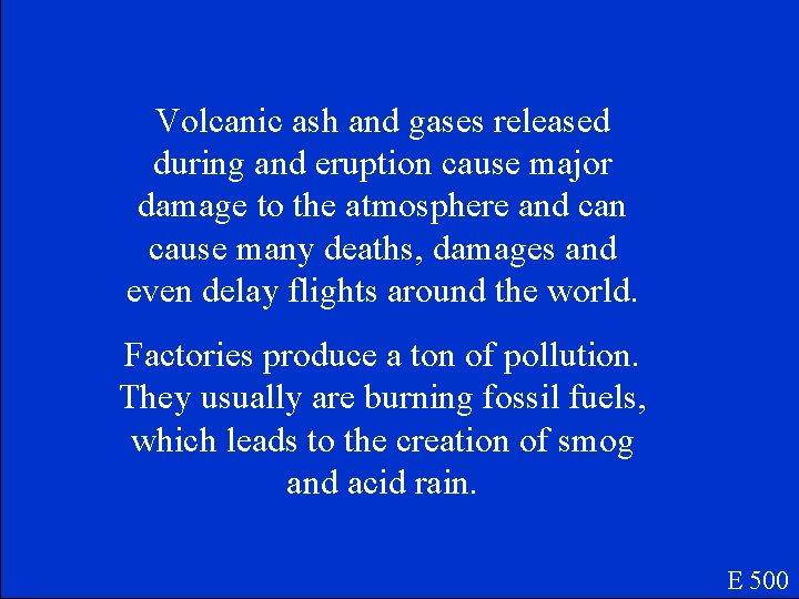 Volcanic ash and gases released during and eruption cause major damage to the atmosphere