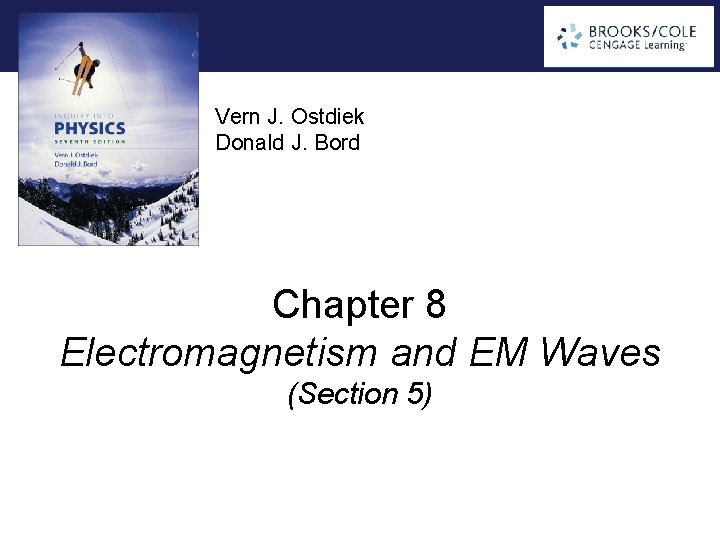Vern J. Ostdiek Donald J. Bord Chapter 8 Electromagnetism and EM Waves (Section 5)