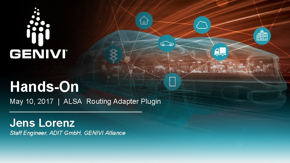 Hands-On May 10, 2017 | ALSA Routing Adapter Plugin Jens Lorenz Staff Engineer, ADIT