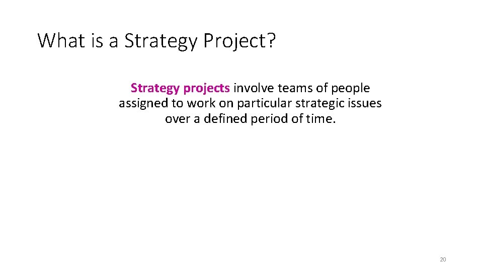 What is a Strategy Project? Strategy projects involve teams of people assigned to work