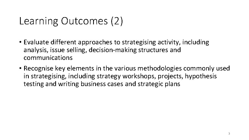 Learning Outcomes (2) • Evaluate different approaches to strategising activity, including analysis, issue selling,