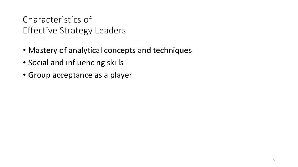 Characteristics of Effective Strategy Leaders • Mastery of analytical concepts and techniques • Social