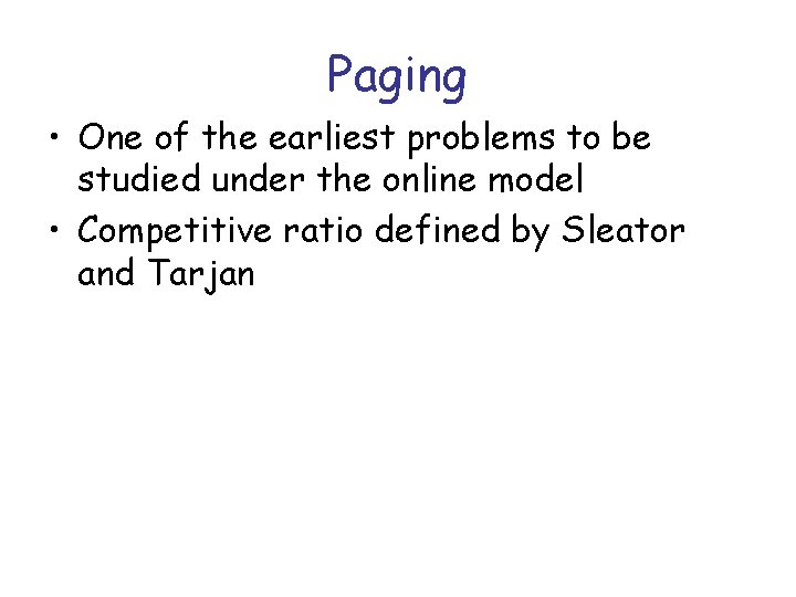 Paging • One of the earliest problems to be studied under the online model