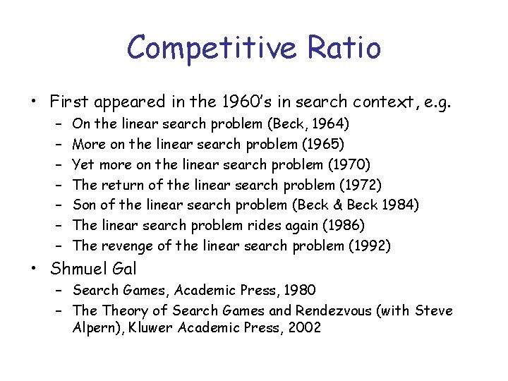 Competitive Ratio • First appeared in the 1960’s in search context, e. g. –