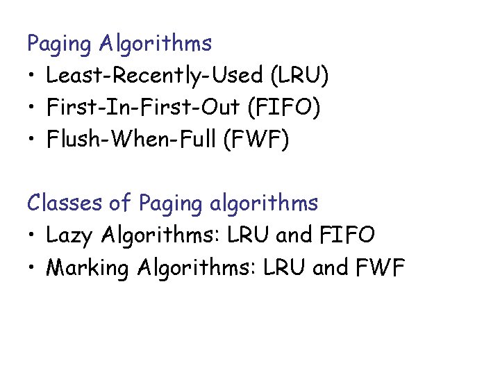 Paging Algorithms • Least-Recently-Used (LRU) • First-In-First-Out (FIFO) • Flush-When-Full (FWF) Classes of Paging