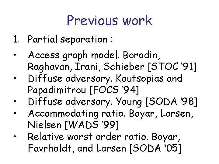 Previous work 1. Partial separation : • • • Access graph model. Borodin, Raghavan,