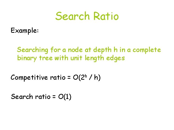 Search Ratio Example: Searching for a node at depth h in a complete binary