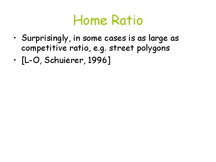 Home Ratio • Surprisingly, in some cases is as large as competitive ratio, e.