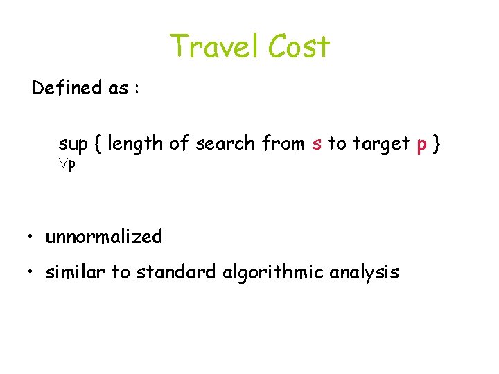 Travel Cost Defined as : sup { length of search from s to target