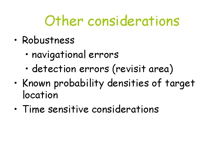 Other considerations • Robustness • navigational errors • detection errors (revisit area) • Known