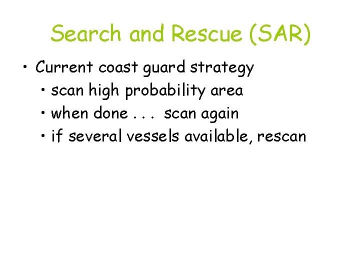Search and Rescue (SAR) • Current coast guard strategy • scan high probability area
