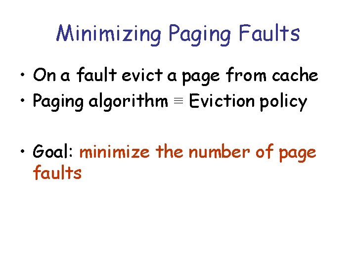 Minimizing Paging Faults • On a fault evict a page from cache • Paging