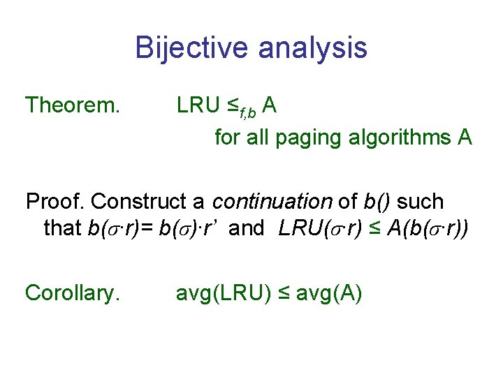 Bijective analysis Theorem. LRU ≤f, b A for all paging algorithms A Proof. Construct