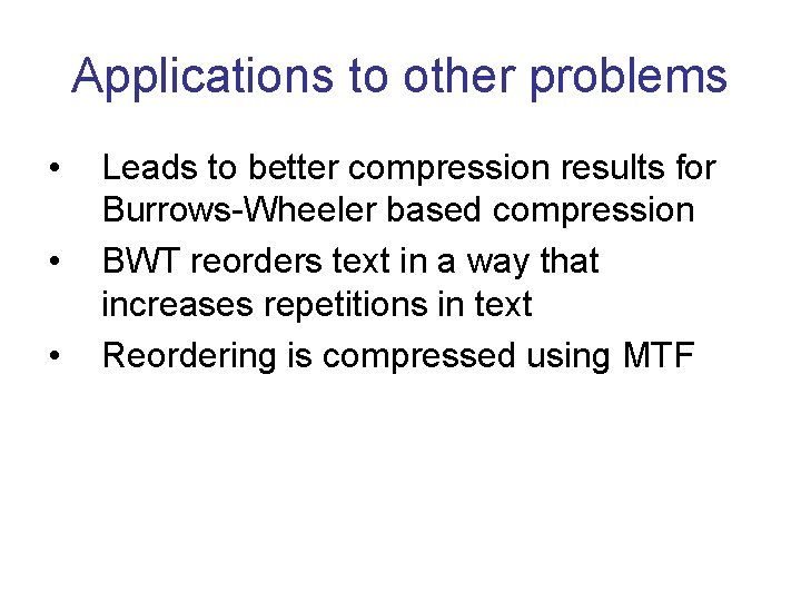 Applications to other problems • • • Leads to better compression results for Burrows-Wheeler