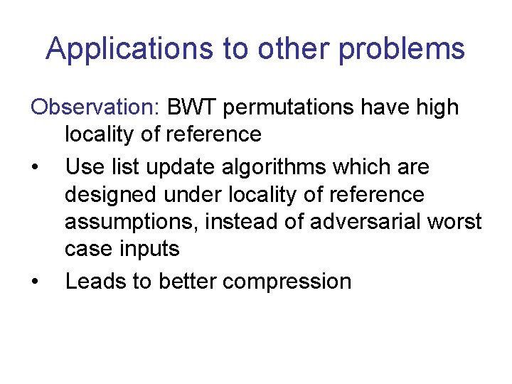 Applications to other problems Observation: BWT permutations have high locality of reference • Use