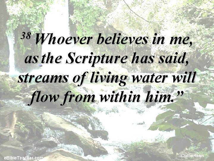 38 Whoever believes in me, as the Scripture has said, streams of living water