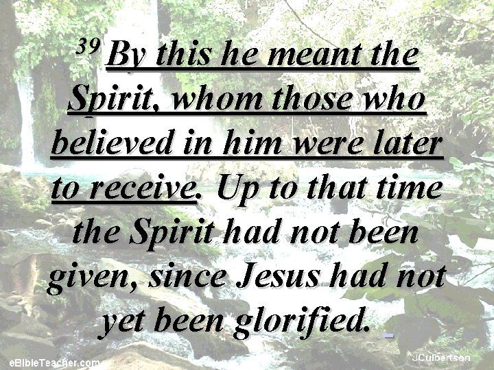 39 By this he meant the Spirit, whom those who believed in him were