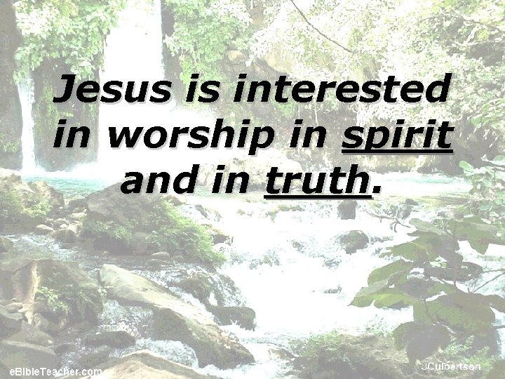 Jesus is interested in worship in spirit and in truth. 