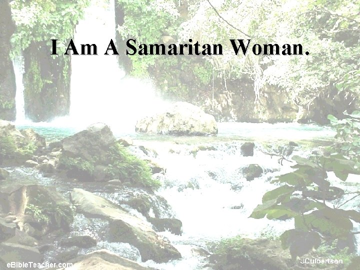 I Am A Samaritan Woman. 
