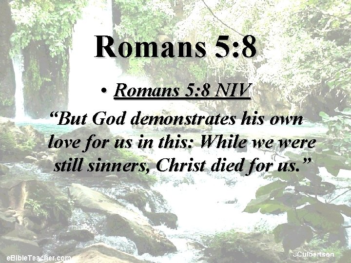 Romans 5: 8 • Romans 5: 8 NIV “But God demonstrates his own love