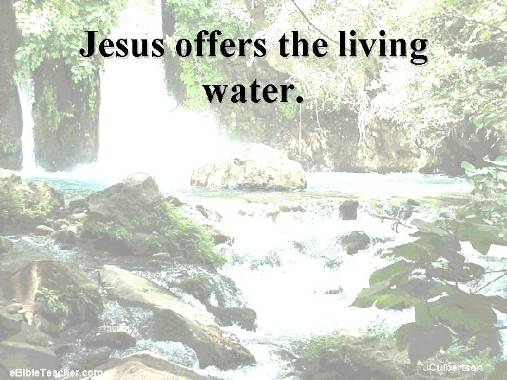 Jesus offers the living water. 