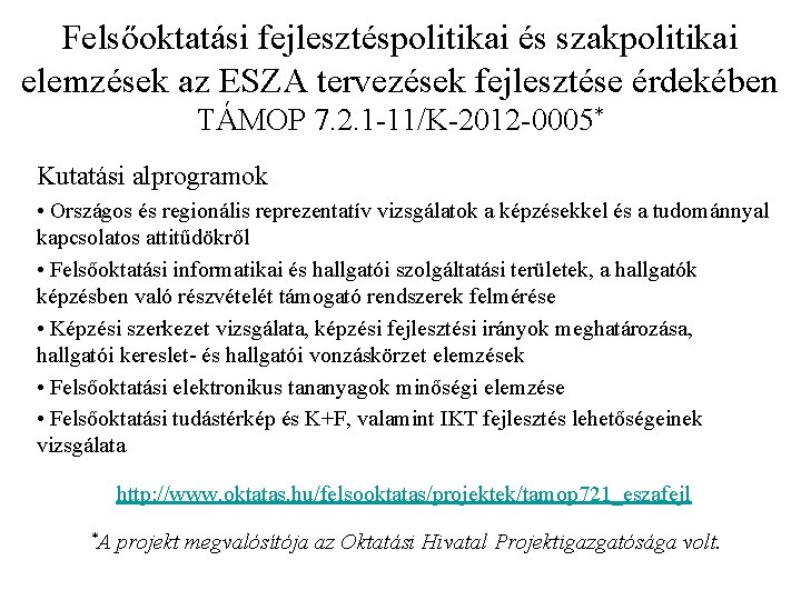 Felsőoktatási fejlesztéspolitikai és szakpolitikai elemzések az ESZA tervezések fejlesztése érdekében TÁMOP 7. 2. 1