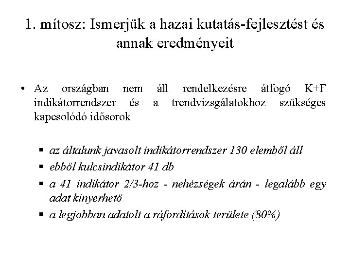 1. mítosz: Ismerjük a hazai kutatás-fejlesztést és annak eredményeit • Az országban nem áll