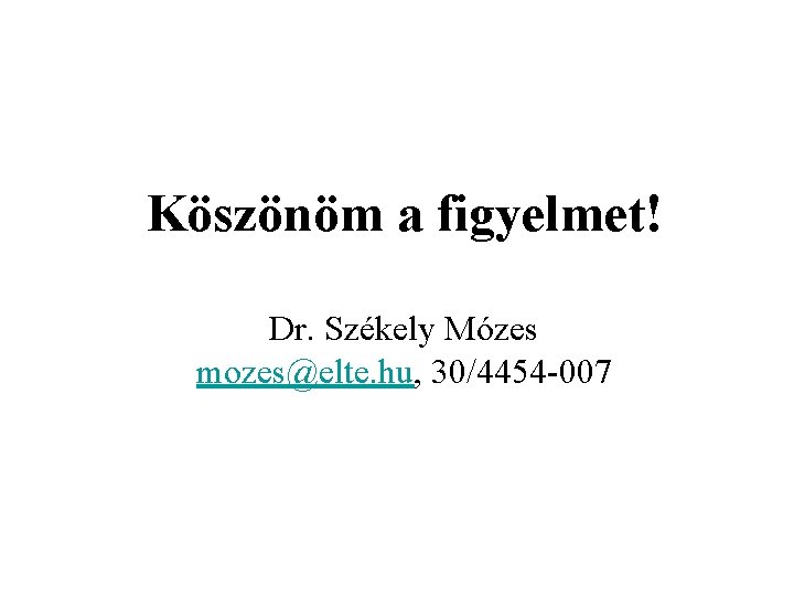 Köszönöm a figyelmet! Dr. Székely Mózes mozes@elte. hu, 30/4454 -007 