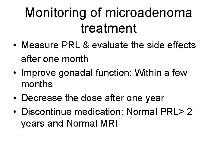 Monitoring of microadenoma treatment • Measure PRL & evaluate the side effects after one