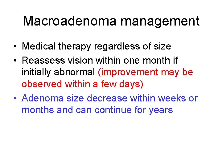 Macroadenoma management • Medical therapy regardless of size • Reassess vision within one month