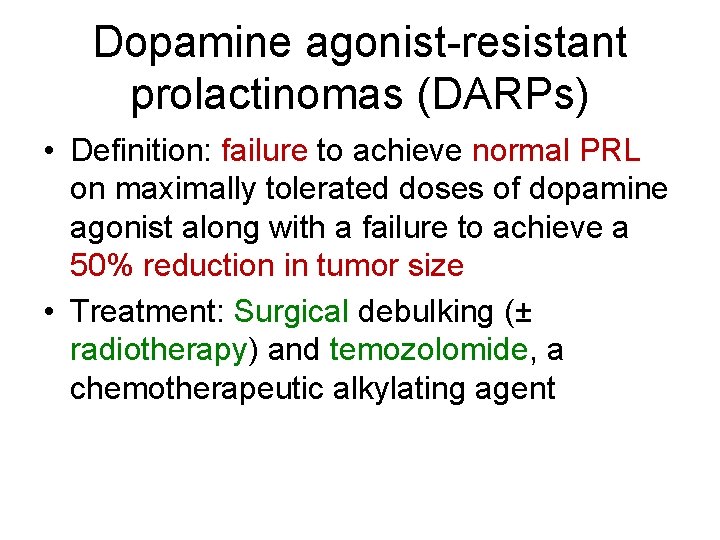 Dopamine agonist-resistant prolactinomas (DARPs) • Definition: failure to achieve normal PRL on maximally tolerated