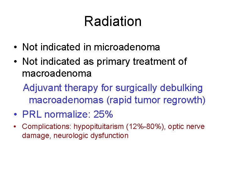 Radiation • Not indicated in microadenoma • Not indicated as primary treatment of macroadenoma