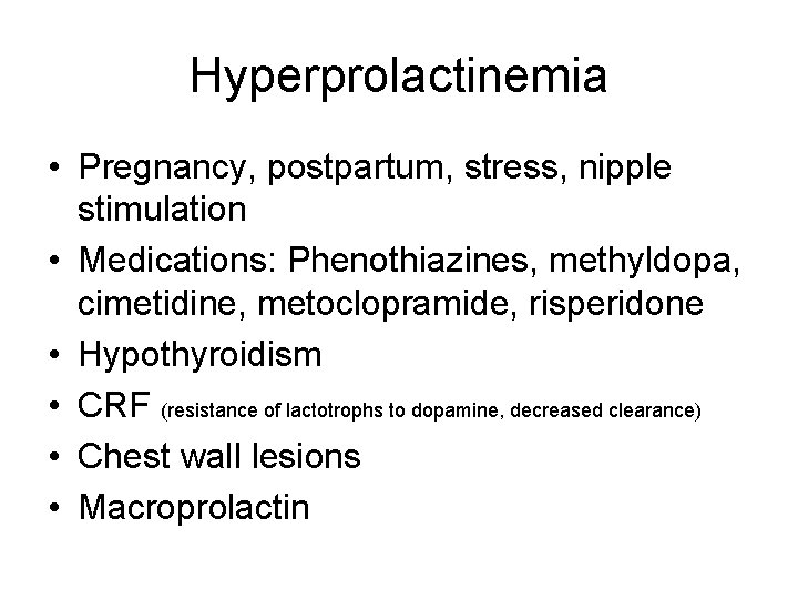 Hyperprolactinemia • Pregnancy, postpartum, stress, nipple stimulation • Medications: Phenothiazines, methyldopa, cimetidine, metoclopramide, risperidone