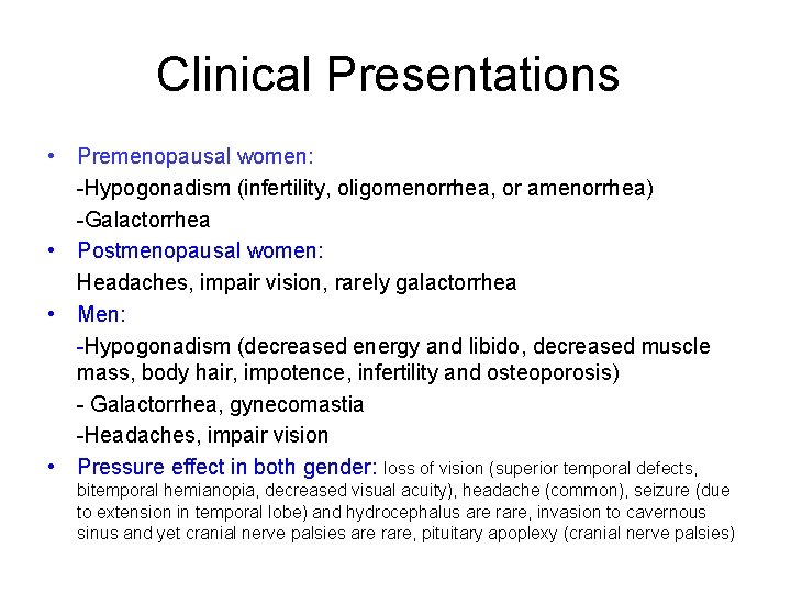 Clinical Presentations • Premenopausal women: -Hypogonadism (infertility, oligomenorrhea, or amenorrhea) -Galactorrhea • Postmenopausal women: