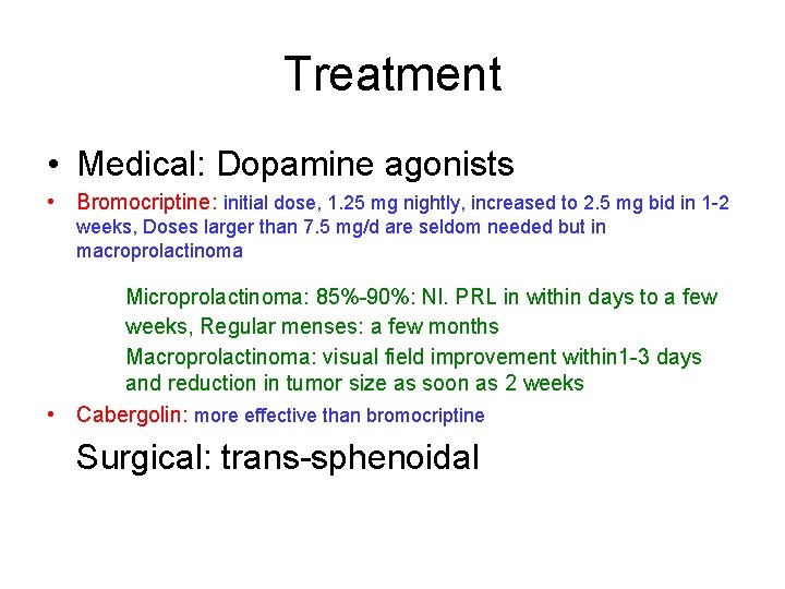 Treatment • Medical: Dopamine agonists • Bromocriptine: initial dose, 1. 25 mg nightly, increased