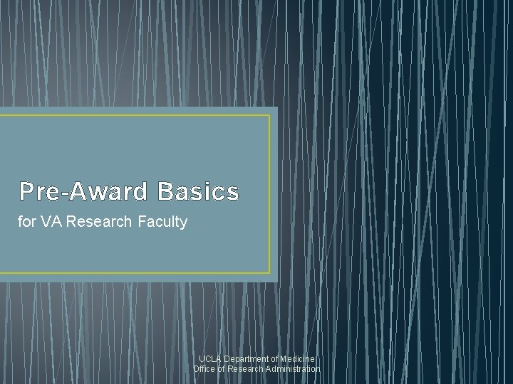 Pre-Award Basics for VA Research Faculty UCLA Department of Medicine Office of Research Administration