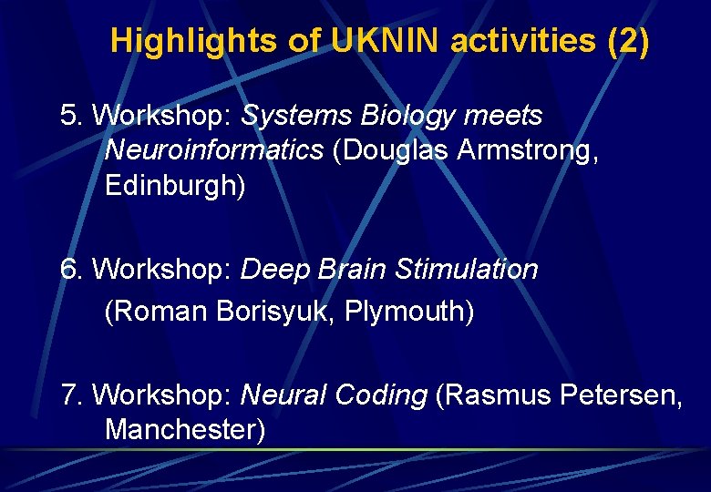 Highlights of UKNIN activities (2) 5. Workshop: Systems Biology meets Neuroinformatics (Douglas Armstrong, Edinburgh) Highlights of UKNIN activities (2) 5. Workshop: Systems Biology meets Neuroinformatics (Douglas Armstrong, Edinburgh)