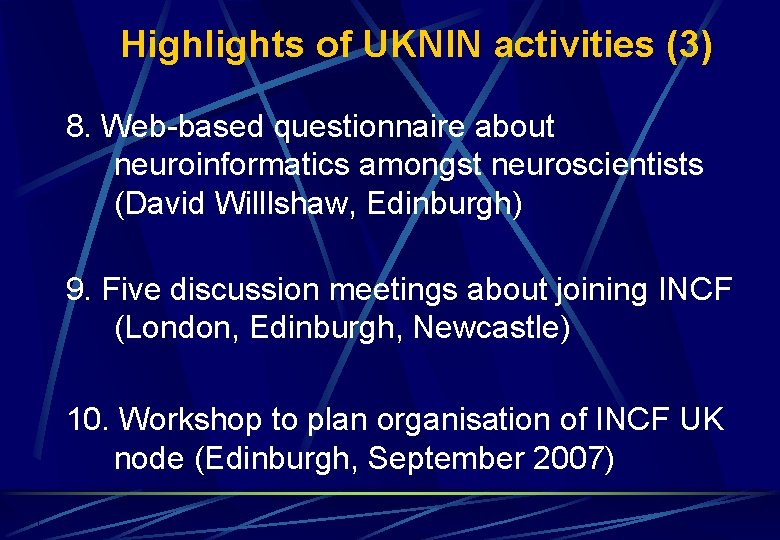 Highlights of UKNIN activities (3) 8. Web-based questionnaire about neuroinformatics amongst neuroscientists (David Willlshaw, Highlights of UKNIN activities (3) 8. Web-based questionnaire about neuroinformatics amongst neuroscientists (David Willlshaw,