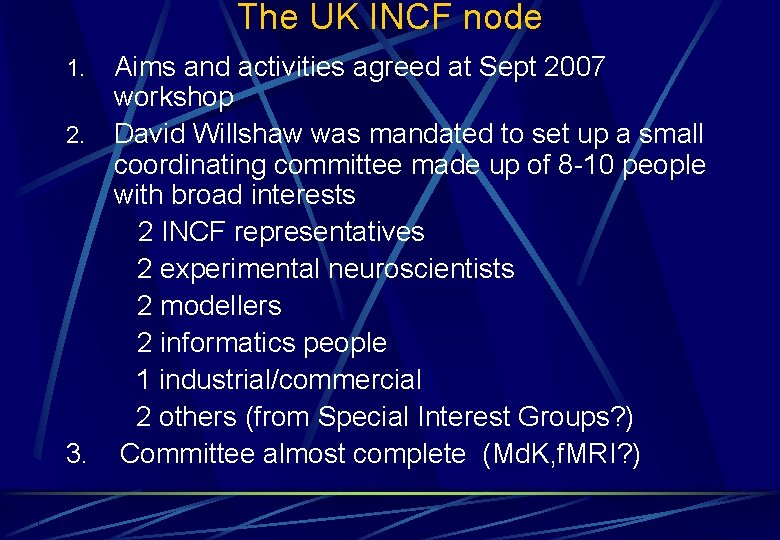 The UK INCF node Aims and activities agreed at Sept 2007 workshop 2. David The UK INCF node Aims and activities agreed at Sept 2007 workshop 2. David