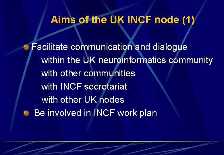 Aims of the UK INCF node (1) Facilitate communication and dialogue within the UK Aims of the UK INCF node (1) Facilitate communication and dialogue within the UK